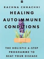 Cover of "Healing Autoimmune Conditions" by Rachna Chhachhi – holistic health paperback released on February 17, 2025, featuring a 6-step natural healing program.