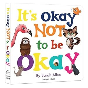 Cover of "It’s Okay Not to Be Okay" by Wonder House Books – hardcover board book for children aged 3–6, released September 22, 2023, teaching emotional awareness and empathy.