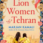 The Lion Women of Tehran by Marjan Kamali – 2024 paperback novel about friendship, courage, and resistance in revolutionary Iran.