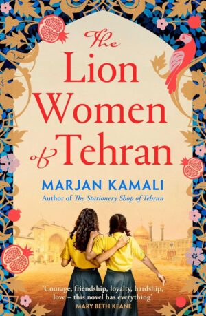 The Lion Women of Tehran by Marjan Kamali – 2024 paperback novel about friendship, courage, and resistance in revolutionary Iran.