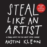 Cover of "Steal Like an Artist" by Austin Kleon – paperback edition released on April 15, 2014, a bestselling creative guide for artists, writers, and thinkers.