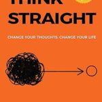 "Think Straight by Darius Foroux – Paperback Book Cover of Self-Help Guide to Clear Thinking and Better Decision-Making"