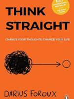 "Think Straight by Darius Foroux – Paperback Book Cover of Self-Help Guide to Clear Thinking and Better Decision-Making"