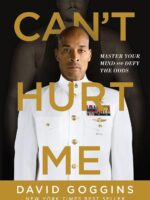 Can't Hurt Me: Master Your Mind and Defy the Odds -David Goggins