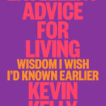Excellent Advice for Living: Wisdom I Wish I'd Known Earlier