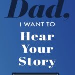 Dad, I Want to Hear Your Story: A Father's Guided Journal To Share His Life & His Love