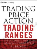 (Red Cover) Trading Price Action Trading Ranges: Technical Analysis of Price Charts Bar by Bar for the Serious Trader