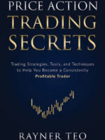 Price Action Trading Secrets: Trading Strategies, Tools, and Techniques to Help You Become a Consistently Profitable Trader