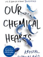 OUR CHEMICAL HEARTS by Krystal Sutherland