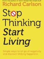 Stop Thinking, Start Living: Discover Lifelong Happiness