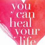 You Can Heal Your Life by Louise Hay