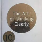 The Art of Thinking Clearly