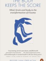 The Body Keeps the Score: Brain, Mind, and Body in the Healing of Trauma