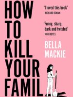 How to Kill Your Family by Bella Mackie