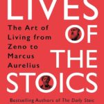 Lives of the Stoics: The Art of Living from Zeno to Marcus Aurelius