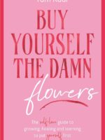 Buy Yourself the Damn Flowers by Tam Kaur