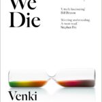 Why We Die: The New Science of Ageing and the Quest for Immortality by Venki Ramakrishnan