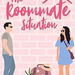 The Roommate Situation: A Romantic Comedy (Only in Atlanta Book 1) by Katie Bailey