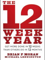 The 12 Week Year: Get More Done in 12 Weeks Than Others Do in 12 Months