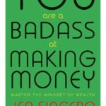 YOU ARE A BADASS AT MAKING MONEY: MASTER THE MINDSET OF WEALTH