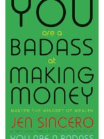 YOU ARE A BADASS AT MAKING MONEY: MASTER THE MINDSET OF WEALTH
