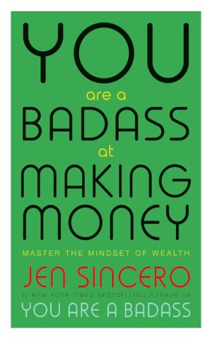 YOU ARE A BADASS AT MAKING MONEY: MASTER THE MINDSET OF WEALTH