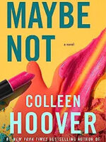 Maybe Not: A Novella by Colleen Hoover
