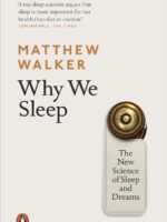 Why We Sleep : The New Science of Sleep and Dreams