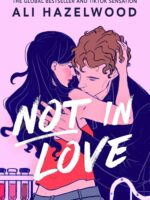Not in Love: From the bestselling author of The Love Hypothesis by Ali Hazelwood