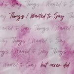 Things I Wanted to Say (but never did)