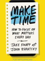 Make Time: How to focus on what matters every day