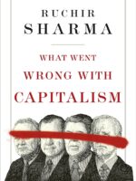 What Went Wrong With Capitalism  by Ruchir Sharma