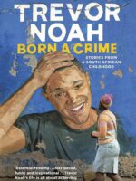 BORN A CRIME: STORIES FROM A SOUTH AFRICAN CHILDHOOD