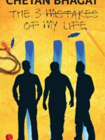 THE 3 MISTAKES OF MY LIFE by Chetan Bhagat