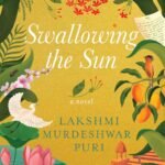 Swallowing the Sun: A Novel by Lakshmi Murdeshwar Puri