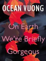 On Earth We're Briefly Gorgeous by Ocean Vuong