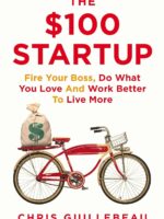 The $100 Startup: Fire Your Boss, Do What You Love and Work Better To Live More