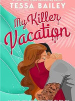 My Killer Vacation by Tessa Bailey