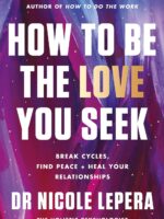How to Be the Love You Seek by Dr Nicole LePera