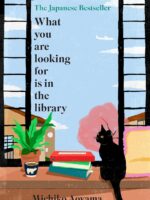 What You Are Looking for is in the Library: The uplifting Japanese fiction bestseller by Michiko Aoyama