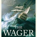 The Wager: A Tale of Shipwreck, Mutiny and Murder