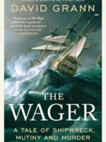 The Wager: A Tale of Shipwreck, Mutiny and Murder