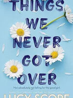 Things We Never Got Over by Lucy Score