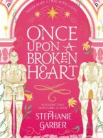 ONCE UPON A BROKEN HEART by Stephanie Garber