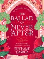 The Ballad of Never After by Stephanie Garber
