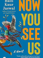 Now You See Us : The Novel by Balli Kaur Jaswal