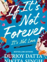 If Its Not Forever, Its Not Love by Durjoy Datta