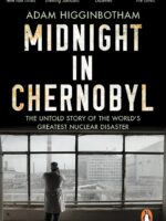 Midnight in Chernobyl: The Untold Story of the World's Greatest Nuclear Disaster [Paperback] Adam Higginbotham