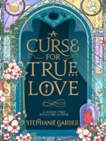 A Curse For True Love by Stephanie Garber