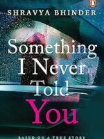 Something I Never Told You by Shravya Bhinder